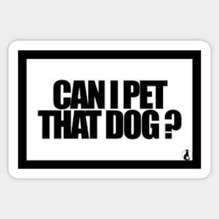 CAN I PET THAT DOG? Sticker